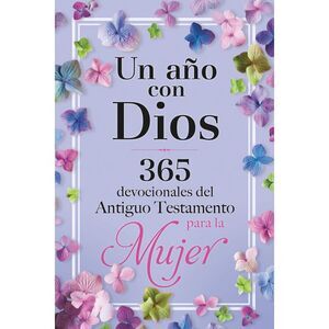 Un Año Con Dios: 365 Devocionales del Antiguo Testamento Para La Mujer / A Year